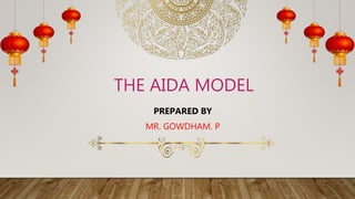 THE AIDA MODEL
PREPARED BY
MR. GOWDHAM. P
 