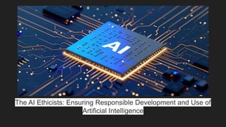 The AI Ethicists_ Ensuring Responsible Development and Use of ...