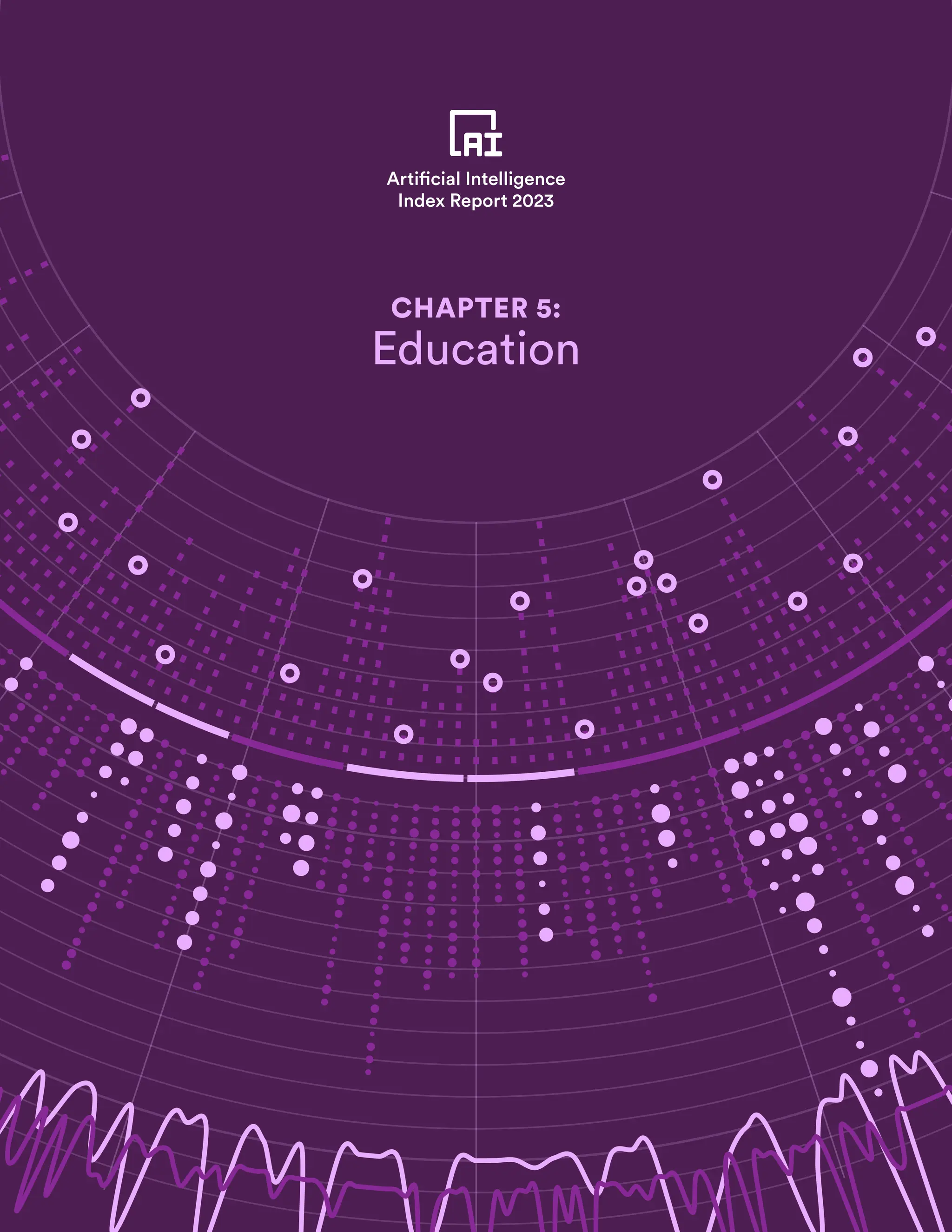 Table of Contents Chapter 5 Preview 234
Artificial Intelligence
Index Report 2023
Artificial Intelligence
Index Report 2023
CHAPTER 5:
Education
 