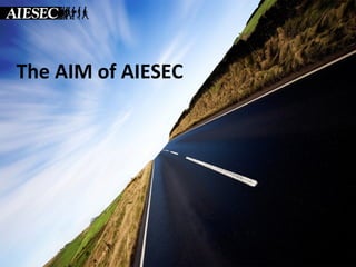The AIM of AIESEC
 