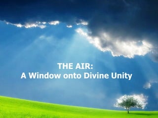 THE AIR:  A Window onto Divine Unity 