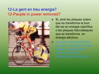 The earth rotates on it self and around the sun. There fore there is always one side of the planet where sunlight does not reach. In this area we call that night.10-La llum és energia?10- Is light energy?Sí , és energia que pot provenir de fonts naturals o artificials i es propaga a gran velocitat.