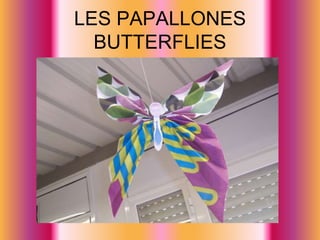 LES PAPALLONESBUTTERFLIES