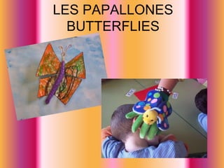 LES PAPALLONESBUTTERFLIES