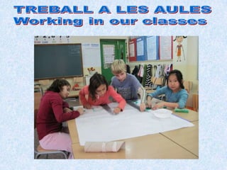 TREBALL A LES AULESWorking in our classes 