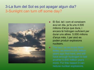 Because they do the photosynthesis, they take  carbon dioxide and release oxygen, and at night the reverse.La llum:1-Què es la llum?Light: 1-What is the light?És energia, que pot provenir de fons naturals o artificials, i es propaga a gran velocitat. Segons el comportament del materials davant la llum, es classifiquen en: transparents, translúcids o opacs.