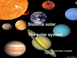 Sistema solar<br />Sistema solar<br />The solar system<br />Escola Manuel Ortiz i Castelló<br />High Cycle<br />Escola Man...