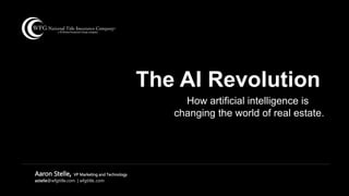 Aaron Stelle, VP Marketing and Technology
astelle@wfgtitle.com | wfgtitle..com
The AI Revolution
How artificial intelligence is
changing the world of real estate.
 
