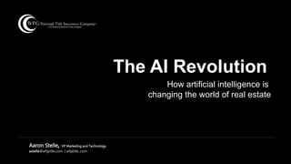 Aaron Stelle, VP Marketing and Technology
astelle@wfgtitle.com | wfgtitle..com
The AI Revolution
How artificial intelligence is
changing the world of real estate
 