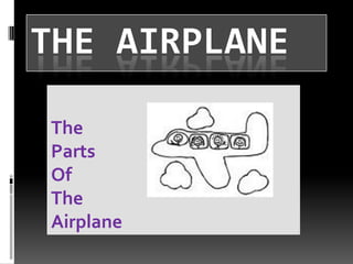 The Airplane The  Parts Of  The  Airplane 