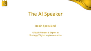 RS
Robin Speculand
The AI Speaker
Robin Speculand
Global Pioneer & Expert in
Strategy/Digital Implementation
 