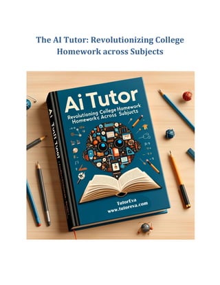 The AI Tutor: Revolutionizing College
Homework across Subjects
 