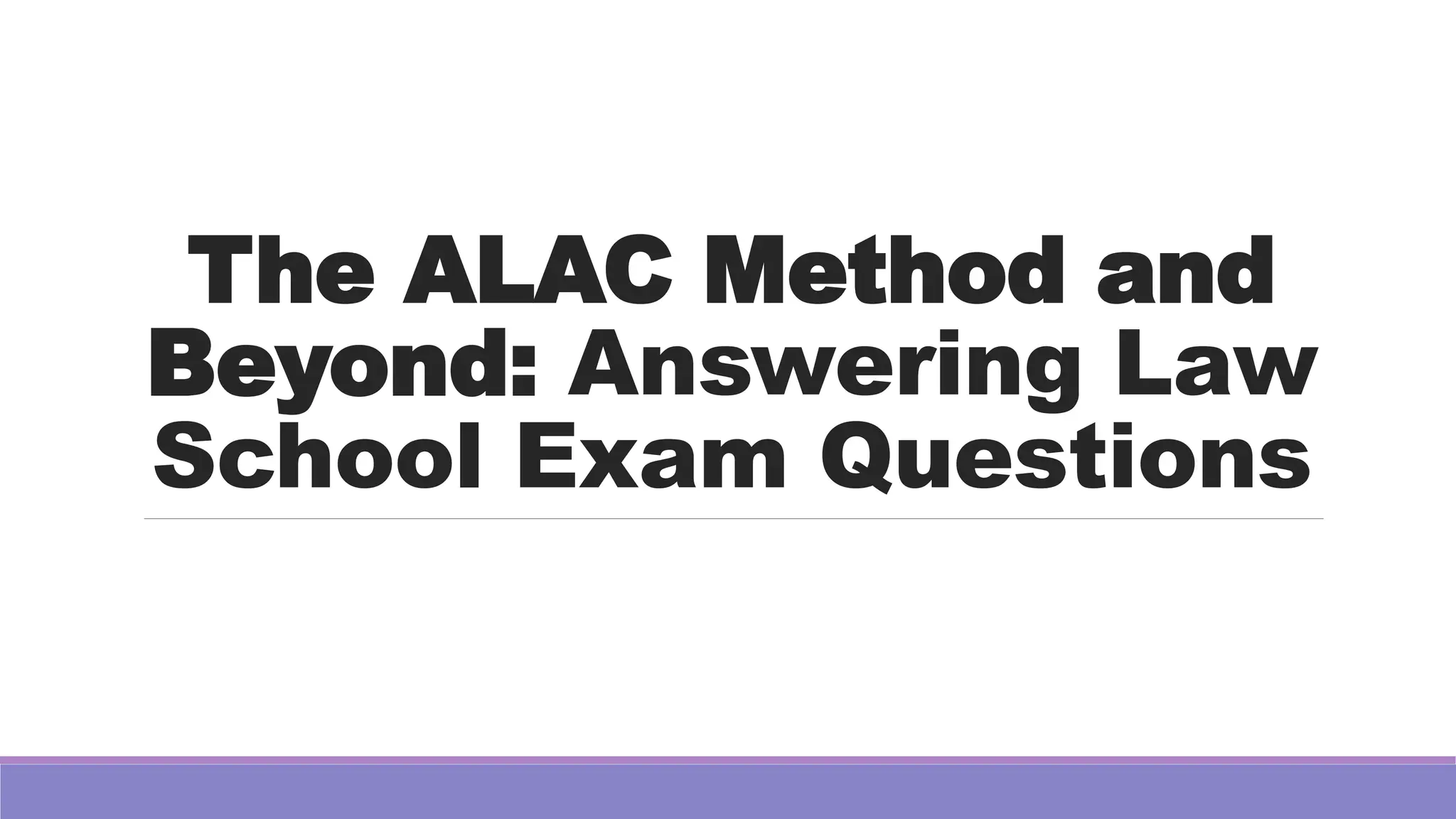 The ALAC Method and
Beyond: Answering Law
School Exam Questions
 