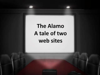 The Alamo
A tale of two
web sites
 
