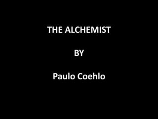 THE ALCHEMIST

     BY

 Paulo Coehlo
 