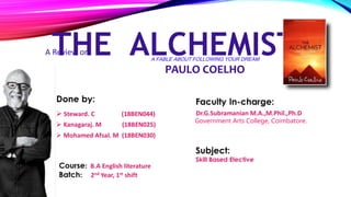 THE ALCHEMISTA FABLE ABOUT FOLLOWING YOUR DREAM
PAULO COELHO
A Review on
Government Arts College, Coimbatore.
 