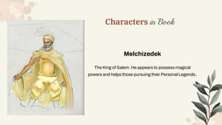 Characters in Book
Melchizedek
The King of Salem. He appears to possess magical
powers and helps those pursuing their Pers...