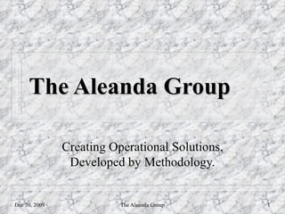 The Aleanda Group Creating Operational Solutions, Developed by Methodology. 