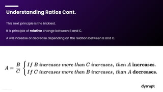 Understanding Ratios Cont.
This next principle is the trickiest.
It is principle of relative change between B and C.
A wil...
