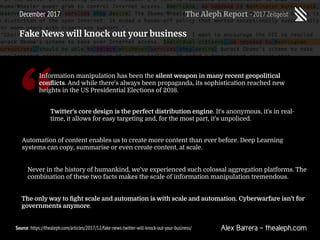 “
Alex Barrera - thealeph.com
The Aleph Report -2017 ZeitgeistDecember 2017
Fake News will knock out your business
Source:...