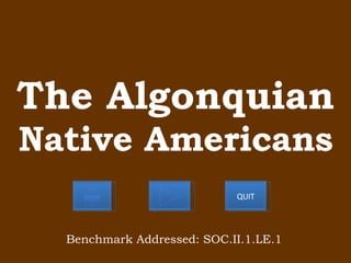The Algonquian Native Americans Benchmark Addressed: SOC.II.1.LE.1 QUIT 