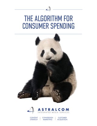 THE ALGORITHM FOR
CONSUMER SPENDING
CONTENT
STRATEGY
CONVERSION
MARKETING
CUSTOMER
ACQUISTION
I N T E G R A T E D M E D I A S E R V I C E S
 