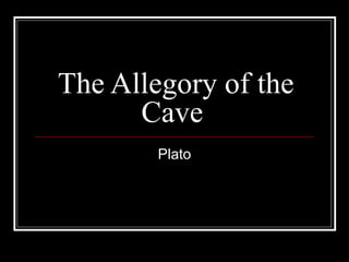 The Allegory of the
Cave
Plato
 