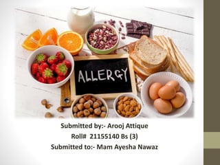 Submitted by:- Arooj Attique
Roll# 21155140 Bs (3)
Submitted to:- Mam Ayesha Nawaz
 
