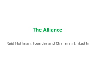 The Alliance
Reid Hoffman, Founder and Chairman Linked In
 