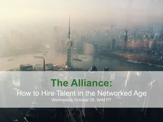 The Alliance: How to Hire Talent in the Networked Age 
The Alliance: 
How to Hire Talent in the Networked Age 
Wednesday October 29, 9AM PT 
www.zenpayroll.com 
 