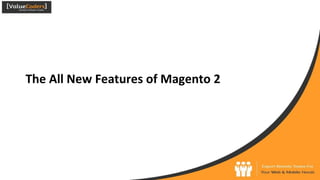 The All New Features of Magento 2
 