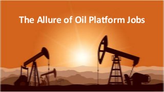 The Allure of Oil Platform Jobs
 