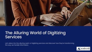 The Alluring World of Digitizing
Services
Let's delve into the alluring realm of digitizing services and discover how they're transforming
the way we handle information.
 
