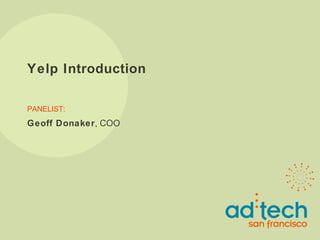 Yelp Introduction PANELIST: Geoff Donaker , COO 