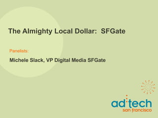 The Almighty Local Dollar:  SFGate Michele Slack, VP Digital Media SFGate 