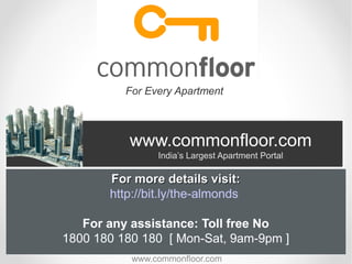 For Every Apartment

www.commonfloor.com
India’s Largest Apartment Portal

For more details visit:
http://bit.ly/the-almon...