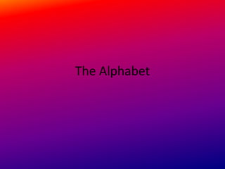 The Alphabet
 