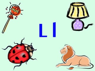 L l
 