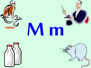 M m
 