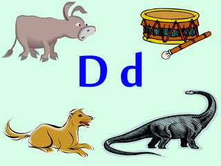 D d
 