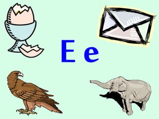 E e
 
