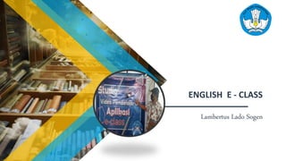 ENGLISH E - CLASS
Lambertus Lado Sogen
 