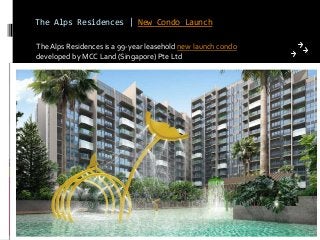 The Alps Residences | New Condo Launch
The Alps Residences is a 99-year leasehold new launch condo
developed by MCC Land (Singapore) Pte Ltd
 