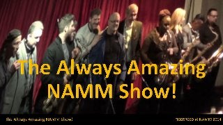 The Always Amazing NAMM Show!