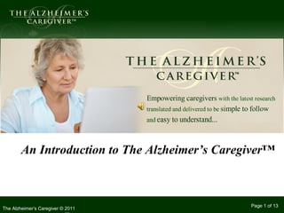 TM




        An Introduction to The Alzheimer’s Caregiver™



                                                Page 1 of 13
The Alzheimer’s Caregiver © 2011
 
