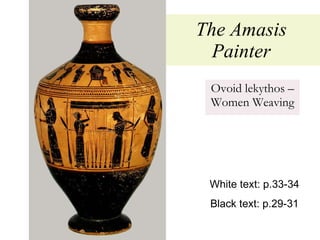 The Amasis Painter Ovoid lekythos – Women Weaving White text: p.33-34 Black text: p.29-31 