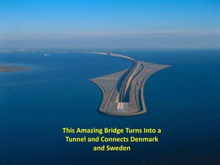 This Amazing Bridge Turns Into a
Tunnel and Connects Denmark
and Sweden
 