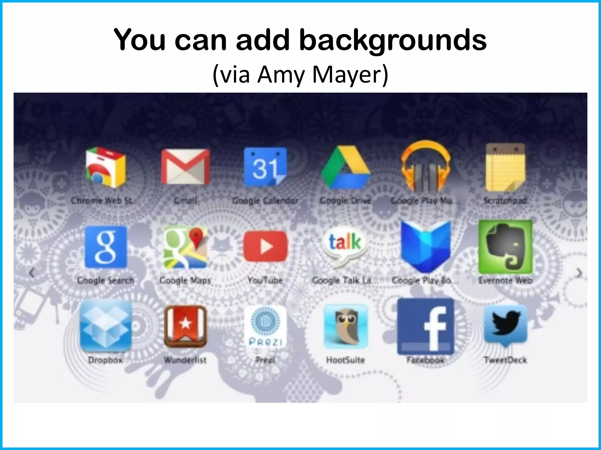 You can add backgrounds
      (via Amy Mayer)
 