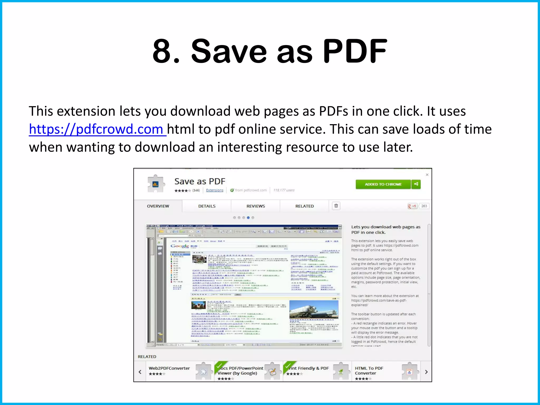 8. Save as PDF
This extension lets you download web pages as PDFs in one click. It uses
https://pdfcrowd.com html to pdf online service. This can save loads of time
when wanting to download an interesting resource to use later.
 