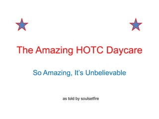 The Amazing HOTC Daycare So Amazing, It’s Unbelievable  as told by soulsetfire 